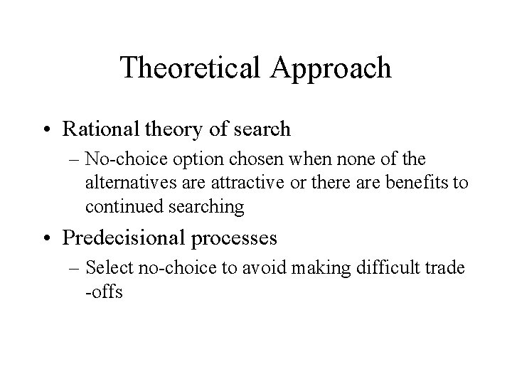 Theoretical Approach • Rational theory of search – No-choice option chosen when none of