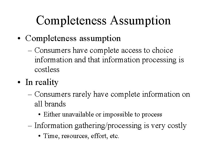 Completeness Assumption • Completeness assumption – Consumers have complete access to choice information and