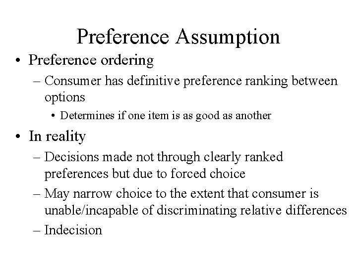 Preference Assumption • Preference ordering – Consumer has definitive preference ranking between options •