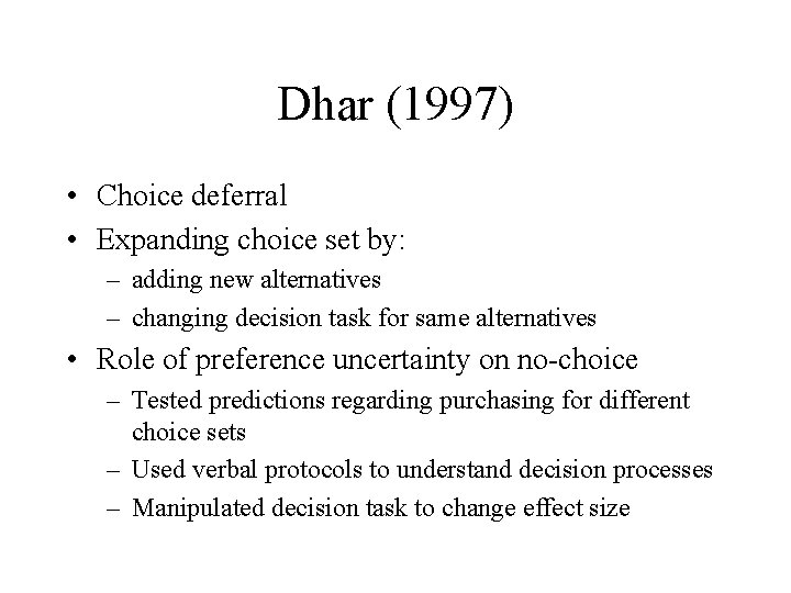 Dhar (1997) • Choice deferral • Expanding choice set by: – adding new alternatives