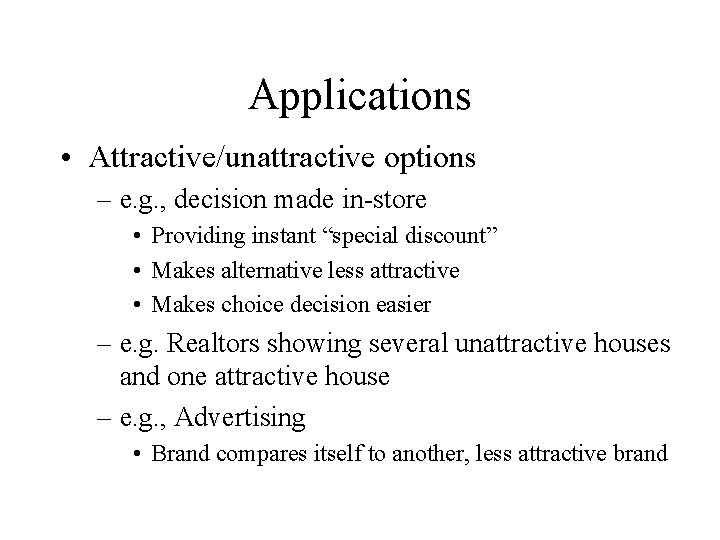 Applications • Attractive/unattractive options – e. g. , decision made in-store • Providing instant