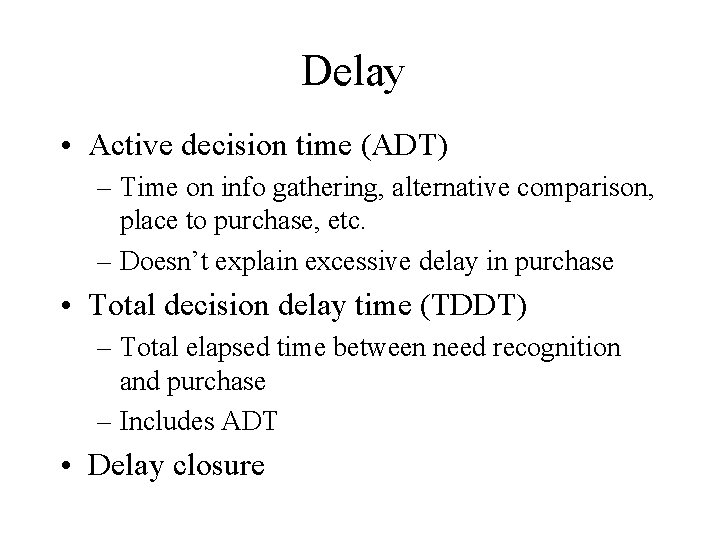 Delay • Active decision time (ADT) – Time on info gathering, alternative comparison, place