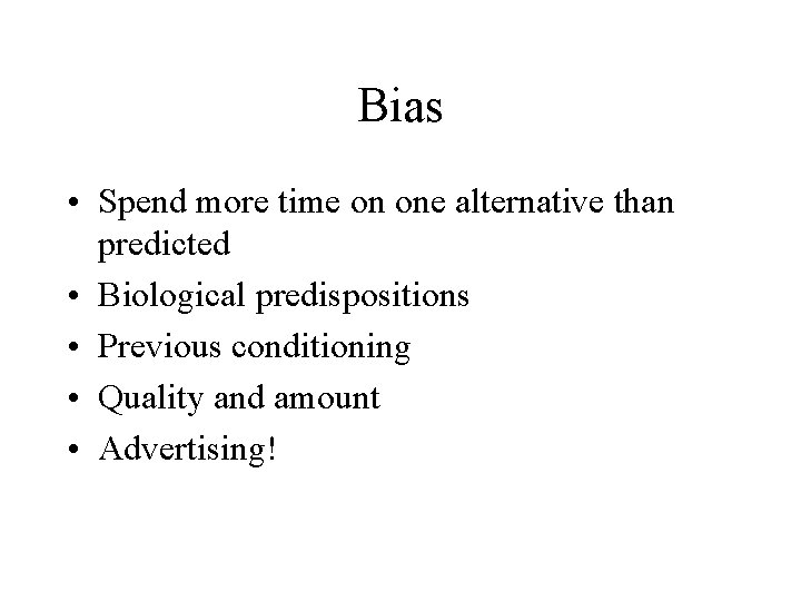 Bias • Spend more time on one alternative than predicted • Biological predispositions •