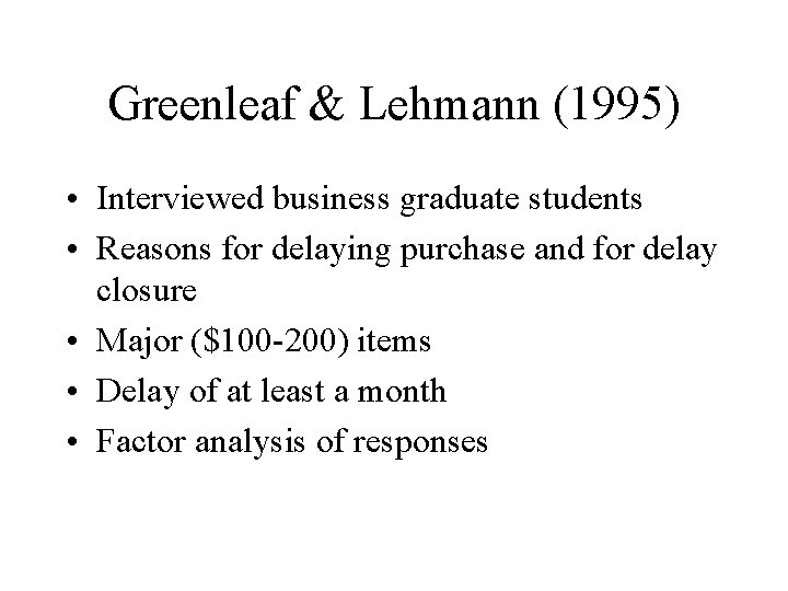 Greenleaf & Lehmann (1995) • Interviewed business graduate students • Reasons for delaying purchase