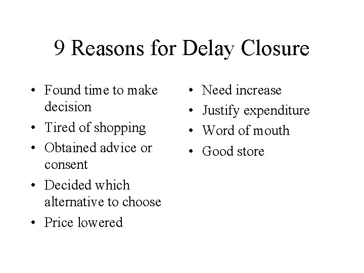 9 Reasons for Delay Closure • Found time to make decision • Tired of