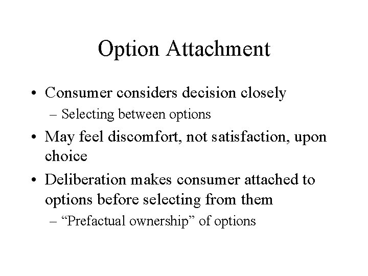 Option Attachment • Consumer considers decision closely – Selecting between options • May feel