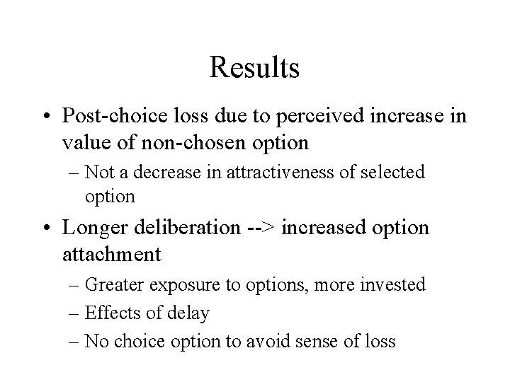Results • Post-choice loss due to perceived increase in value of non-chosen option –
