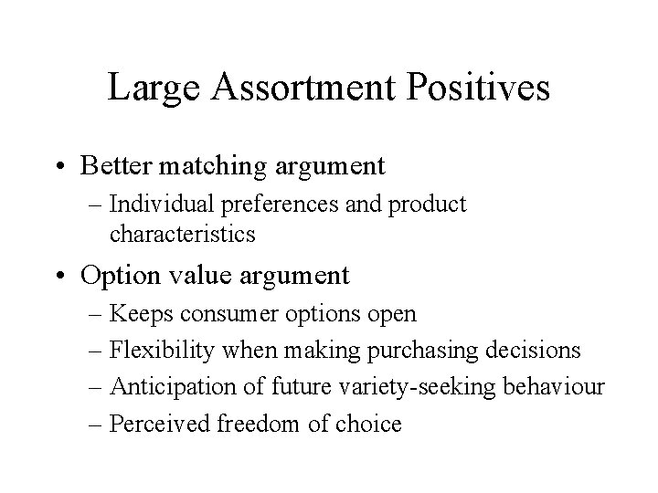 Large Assortment Positives • Better matching argument – Individual preferences and product characteristics •