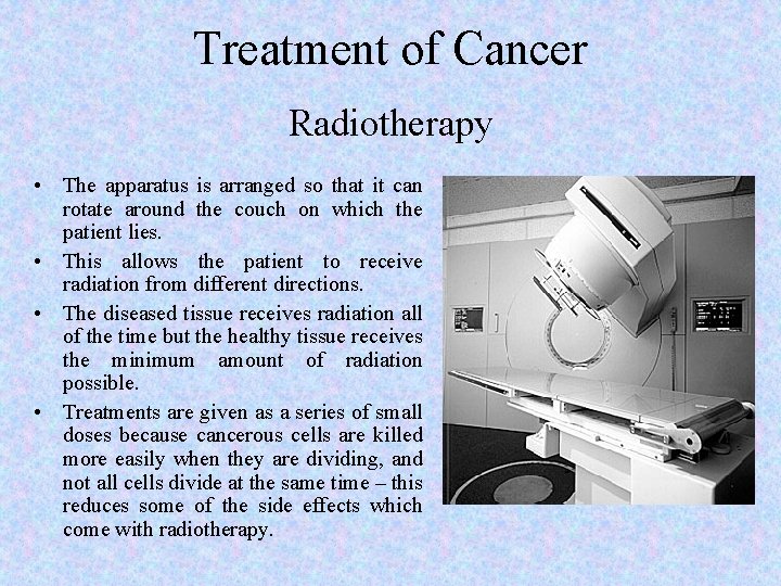 Treatment of Cancer Radiotherapy • The apparatus is arranged so that it can rotate