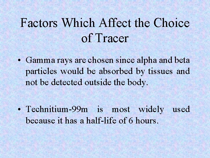 Factors Which Affect the Choice of Tracer • Gamma rays are chosen since alpha