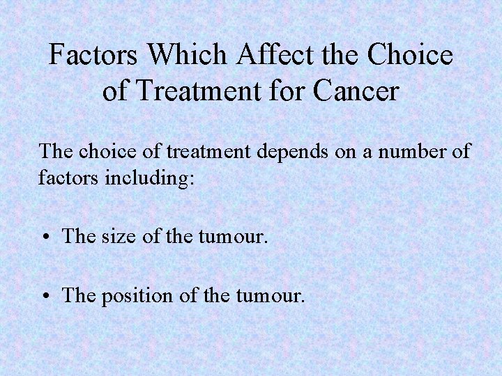 Factors Which Affect the Choice of Treatment for Cancer The choice of treatment depends