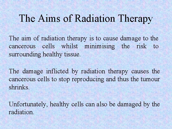 The Aims of Radiation Therapy The aim of radiation therapy is to cause damage