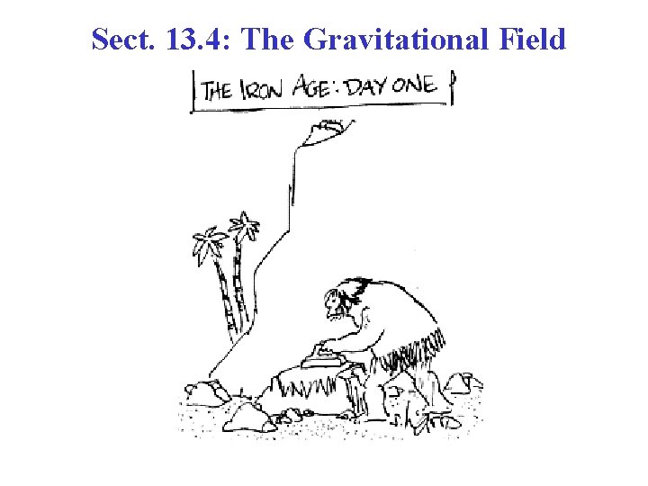 Sect. 13. 4: The Gravitational Field 