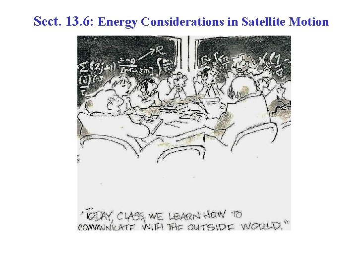 Sect. 13. 6: Energy Considerations in Satellite Motion 