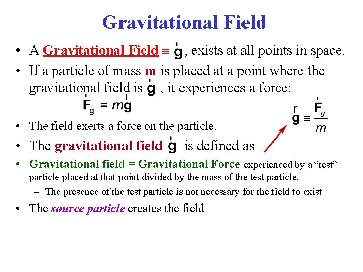 Gravitational Field • A Gravitational Field , exists at all points in space. •