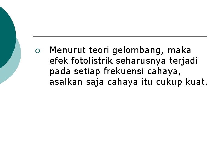 ¡ Menurut teori gelombang, maka efek fotolistrik seharusnya terjadi pada setiap frekuensi cahaya, asalkan