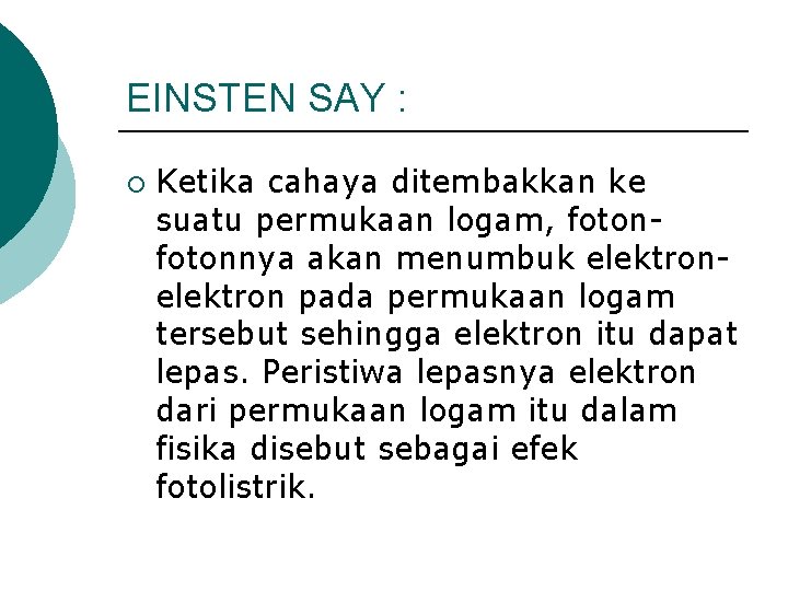 EINSTEN SAY : ¡ Ketika cahaya ditembakkan ke suatu permukaan logam, fotonnya akan menumbuk