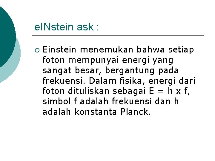 e. INstein ask : ¡ Einstein menemukan bahwa setiap foton mempunyai energi yang sangat