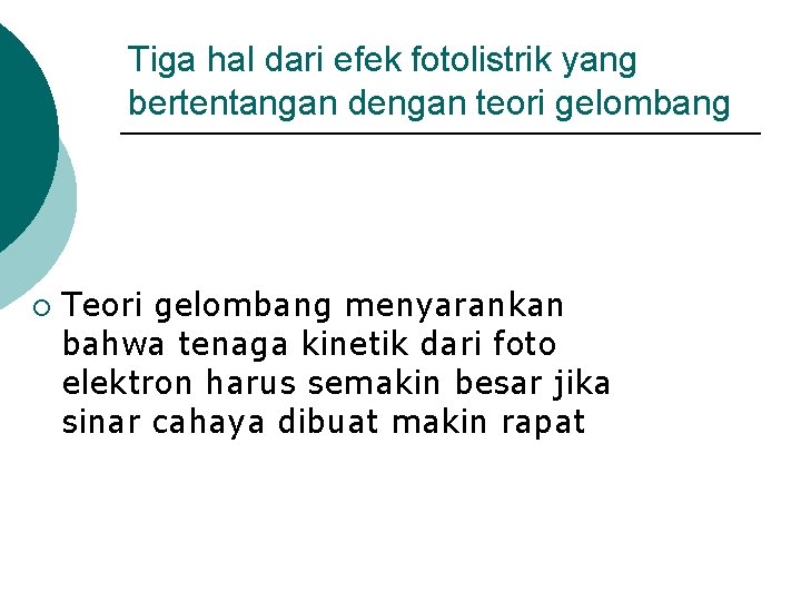 Tiga hal dari efek fotolistrik yang bertentangan dengan teori gelombang ¡ Teori gelombang menyarankan