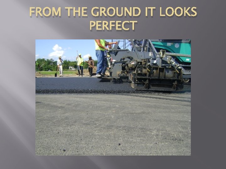 FROM THE GROUND IT LOOKS PERFECT 