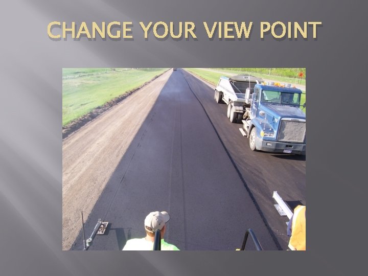 CHANGE YOUR VIEW POINT 