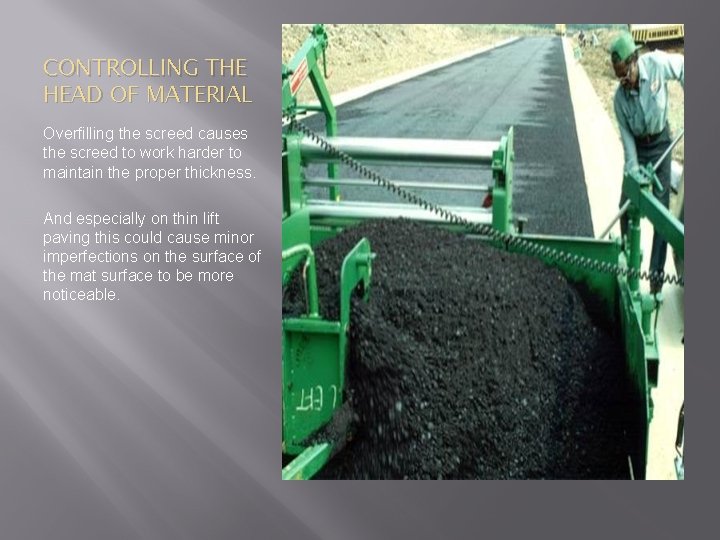 CONTROLLING THE HEAD OF MATERIAL Overfilling the screed causes the screed to work harder