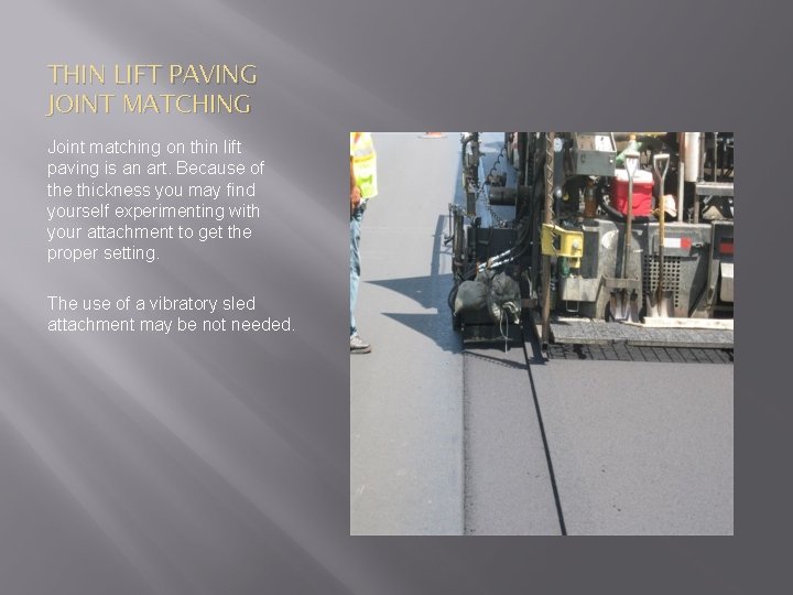 THIN LIFT PAVING JOINT MATCHING Joint matching on thin lift paving is an art.