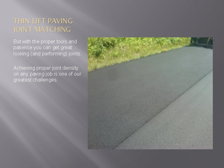 THIN LIFT PAVING JOINT MATCHING But with the proper tools and patience you can