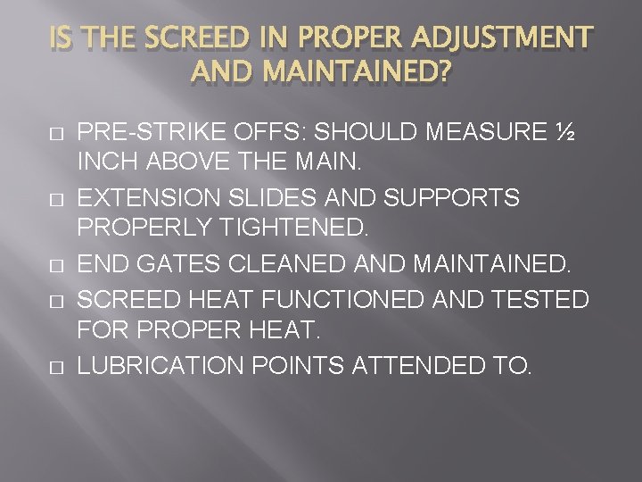 IS THE SCREED IN PROPER ADJUSTMENT AND MAINTAINED? � � � PRE-STRIKE OFFS: SHOULD