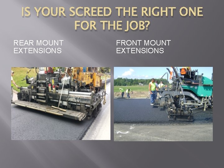 IS YOUR SCREED THE RIGHT ONE FOR THE JOB? REAR MOUNT EXTENSIONS FRONT MOUNT