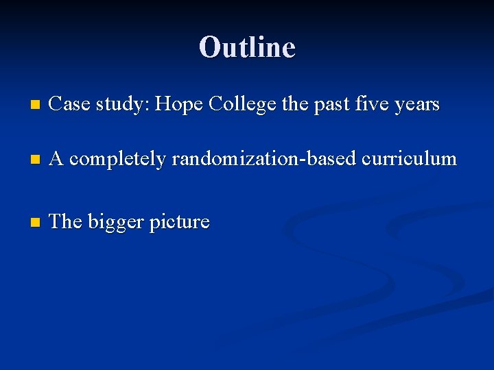 Outline n Case study: Hope College the past five years n A completely randomization-based