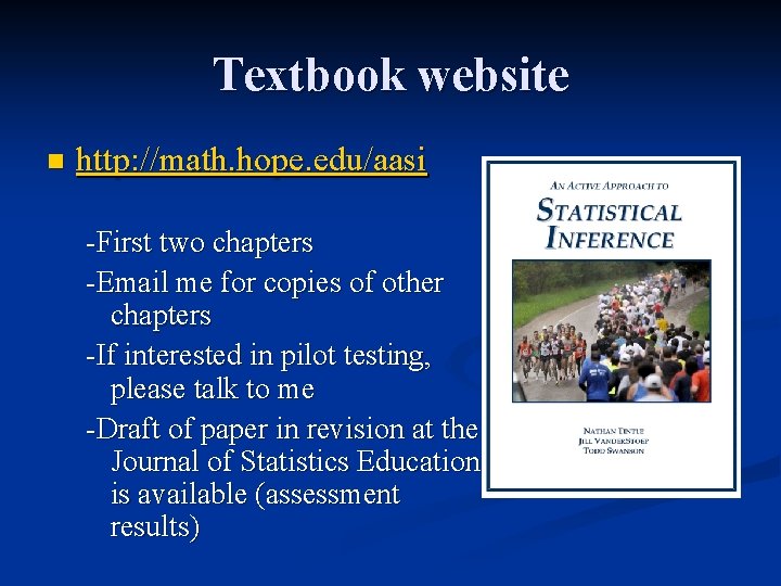 Textbook website n http: //math. hope. edu/aasi -First two chapters -Email me for copies