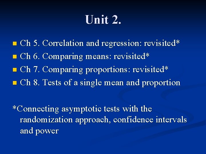 Unit 2. Ch 5. Correlation and regression: revisited* n Ch 6. Comparing means: revisited*