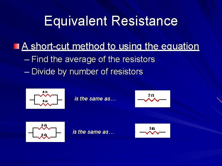 Equivalent Resistance A short-cut method to using the equation – Find the average of