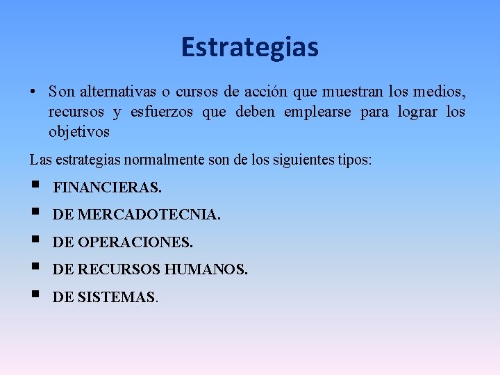 Estrategias • Son alternativas o cursos de acción que muestran los medios, recursos y Estrategias • Son alternativas o cursos de acción que muestran los medios, recursos y