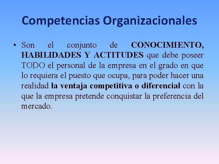 Competencias Organizacionales • Son el conjunto de CONOCIMIENTO, HABILIDADES Y ACTITUDES que debe poseer Competencias Organizacionales • Son el conjunto de CONOCIMIENTO, HABILIDADES Y ACTITUDES que debe poseer