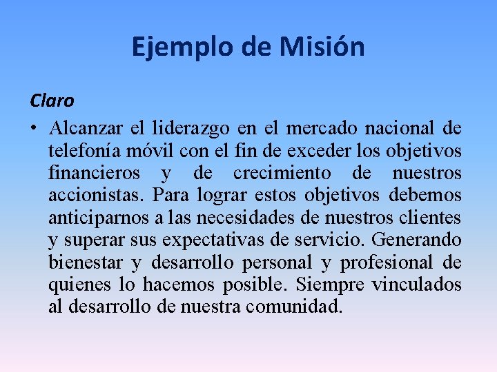 Ejemplo de Misión Claro • Alcanzar el liderazgo en el mercado nacional de telefonía Ejemplo de Misión Claro • Alcanzar el liderazgo en el mercado nacional de telefonía