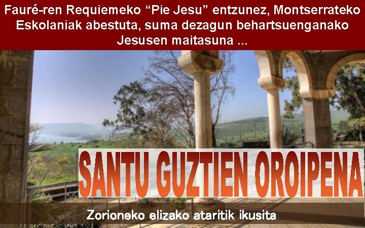 Fauré-ren Requiemeko “Pie Jesu” entzunez, Montserrateko Eskolaniak abestuta, suma dezagun behartsuenganako Jesusen maitasuna. .