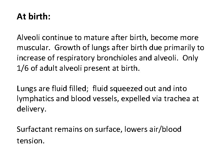 At birth: Alveoli continue to mature after birth, become more muscular. Growth of lungs