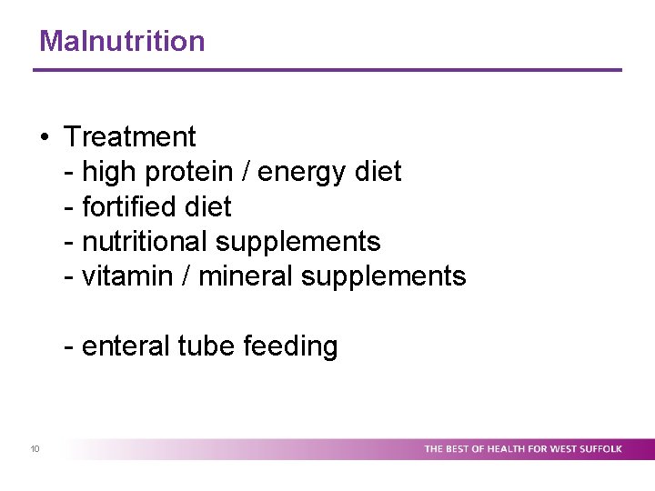 Malnutrition • Treatment - high protein / energy diet - fortified diet - nutritional