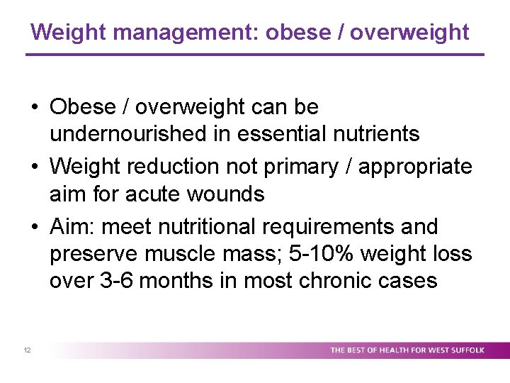 Weight management: obese / overweight • Obese / overweight can be undernourished in essential