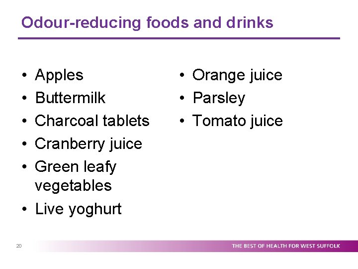 Odour-reducing foods and drinks • • • Apples Buttermilk Charcoal tablets Cranberry juice Green