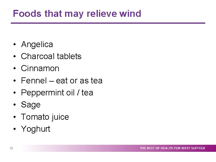 Foods that may relieve wind • • 22 Angelica Charcoal tablets Cinnamon Fennel –