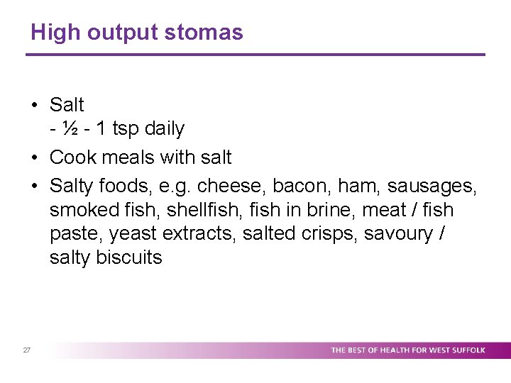 High output stomas • Salt - ½ - 1 tsp daily • Cook meals