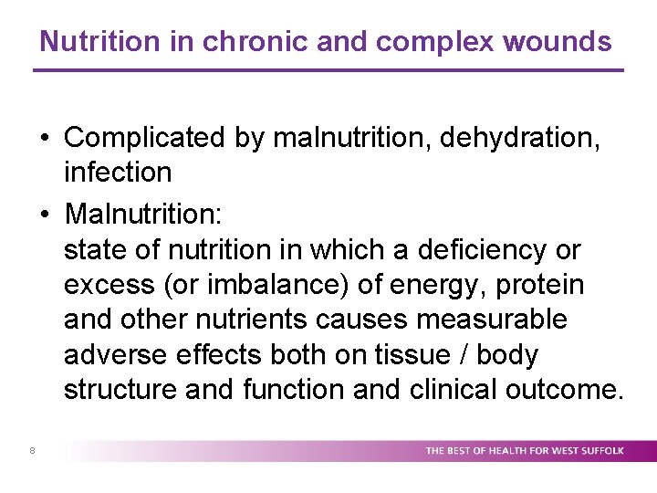 Nutrition in chronic and complex wounds • Complicated by malnutrition, dehydration, infection • Malnutrition: