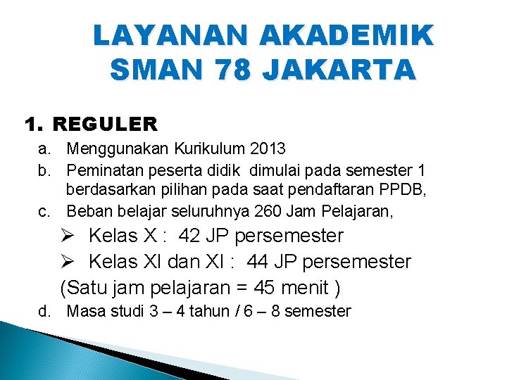 LAYANAN AKADEMIK SMAN 78 JAKARTA 1. REGULER a. Menggunakan Kurikulum 2013 b. Peminatan peserta