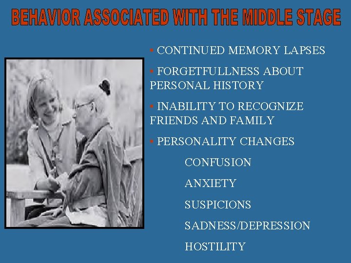  • CONTINUED MEMORY LAPSES • FORGETFULLNESS ABOUT PERSONAL HISTORY • INABILITY TO RECOGNIZE