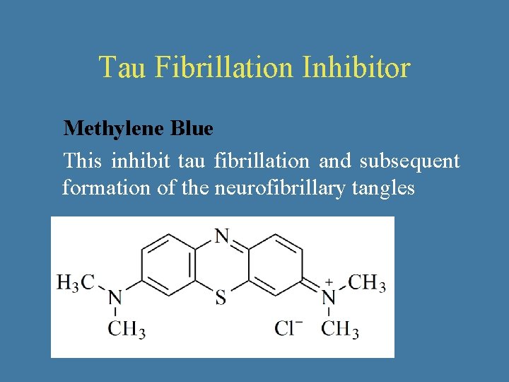 Tau Fibrillation Inhibitor Methylene Blue This inhibit tau fibrillation and subsequent formation of the