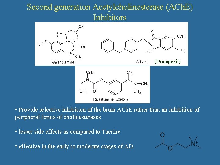 Second generation Acetylcholinesterase (ACh. E) Inhibitors (Donepezil) • Provide selective inhibition of the brain