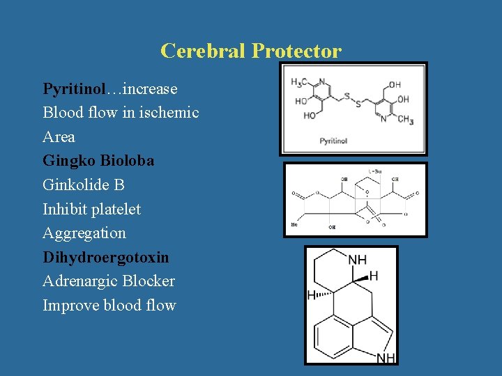Cerebral Protector Pyritinol…increase Blood flow in ischemic Area Gingko Bioloba Ginkolide B Inhibit platelet